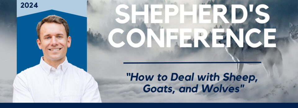 Shepherds Conference: How to deal with Sheep, Goats, and Wolves.