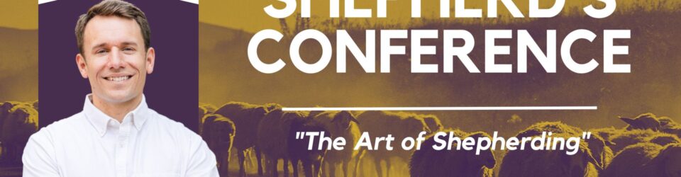 Shepherd's Conference: The Art of Shepherding